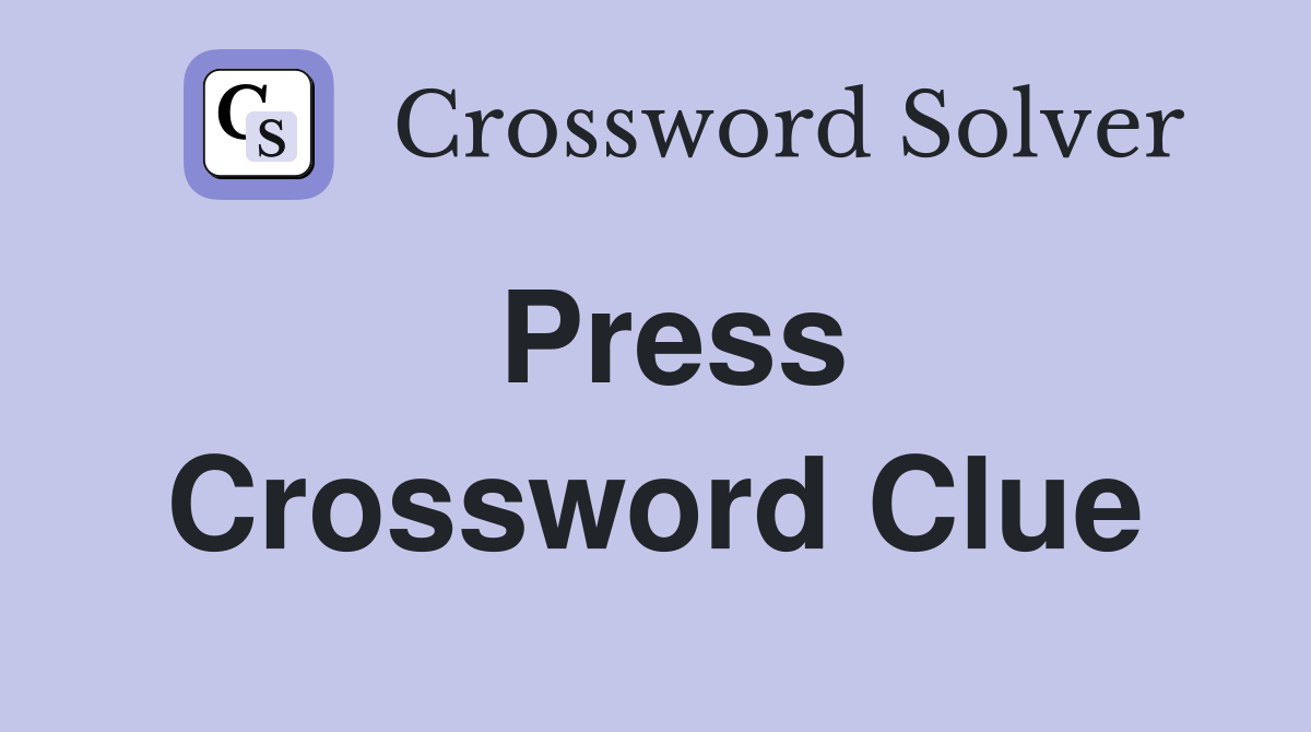 PRESS - Crossword Clue Answers - Crossword Solver