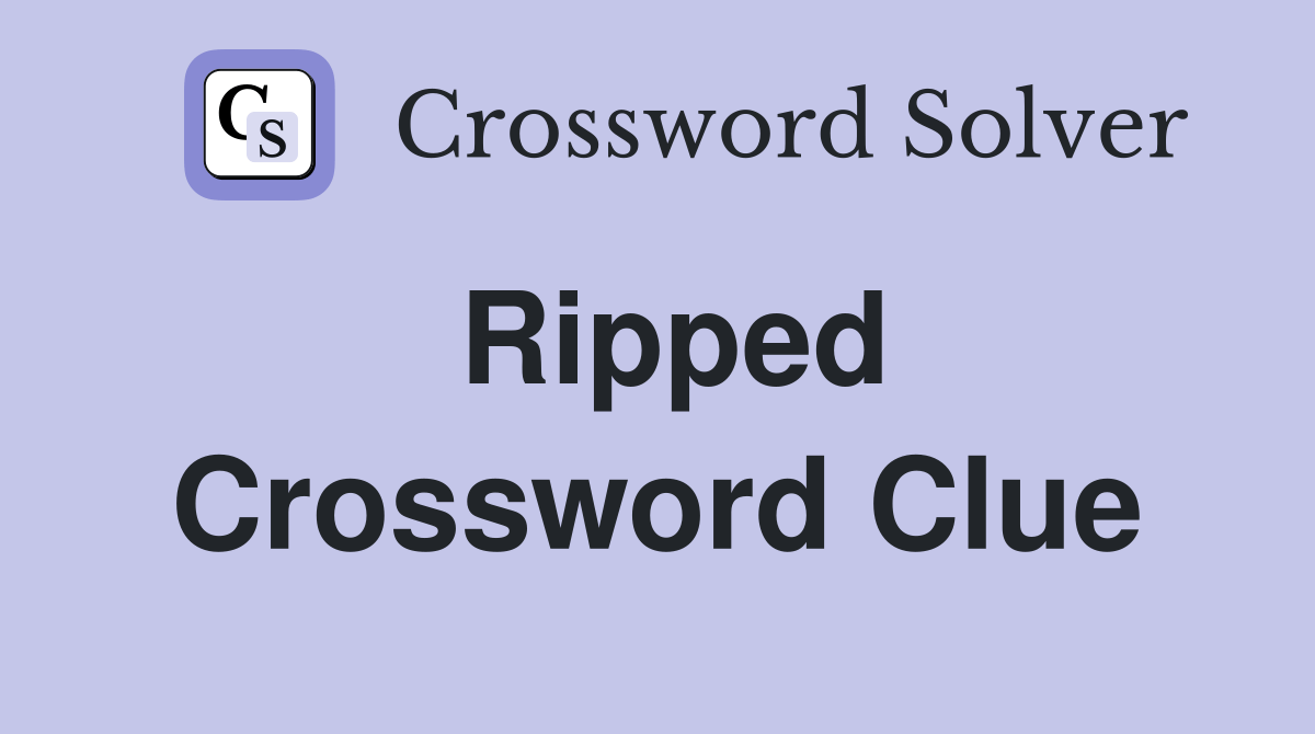 Ripped Crossword Clue Answers Crossword Solver