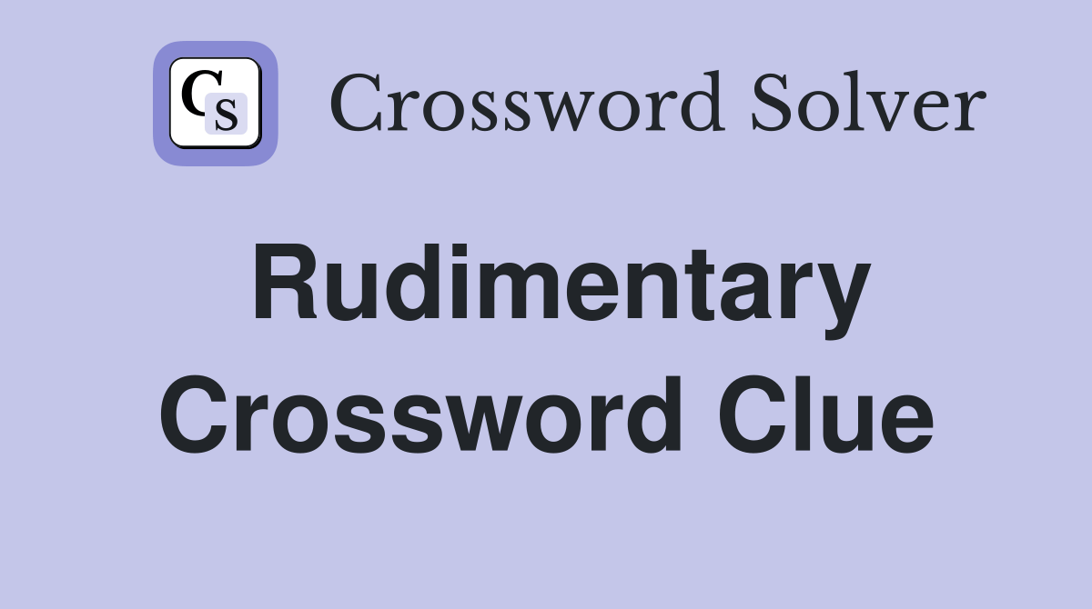 Rudimentary Crossword Clue Answers Crossword Solver
