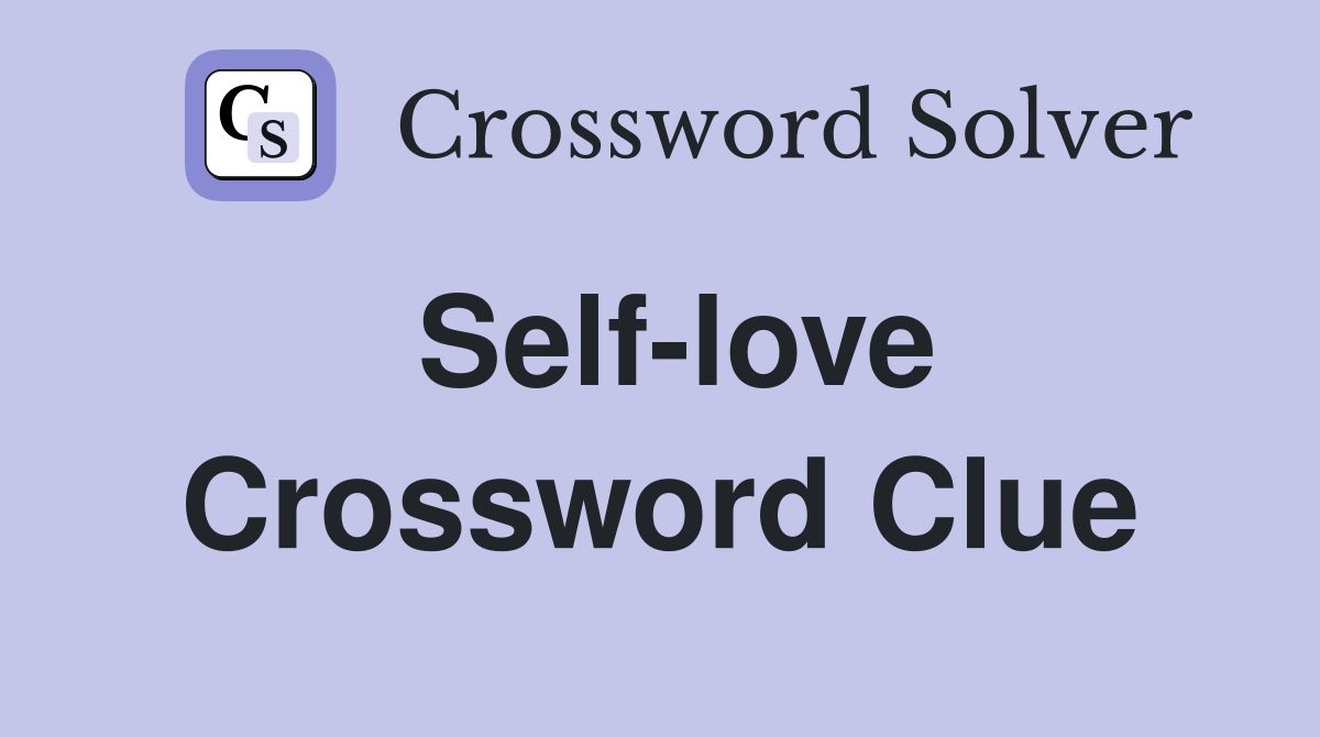Self-love - Crossword Clue Answers - Crossword Solver