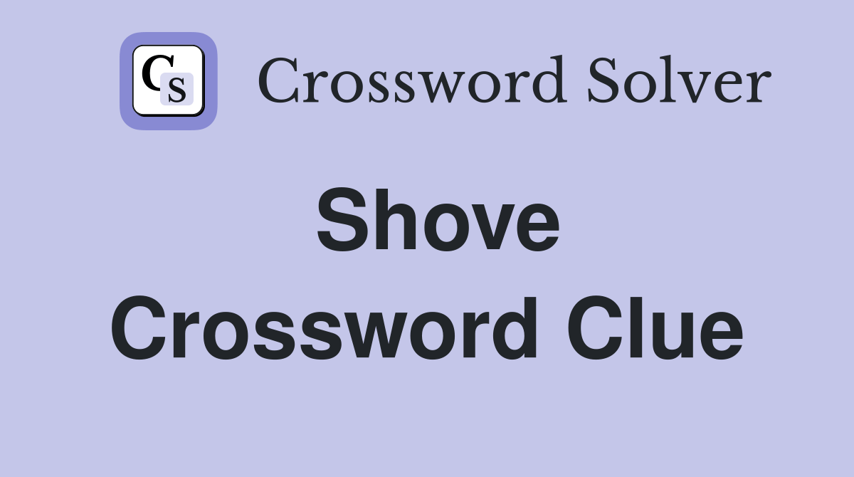 Shove Crossword Clue Answers Crossword Solver