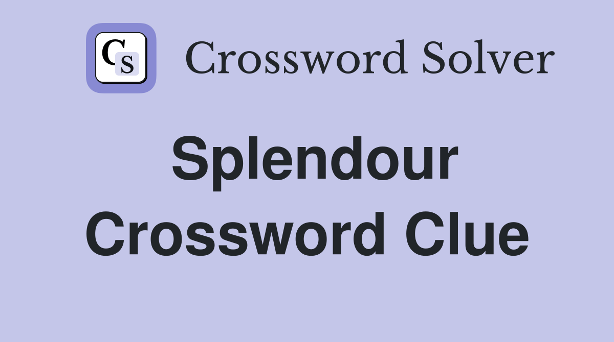 Splendour Crossword Clue Answers Crossword Solver
