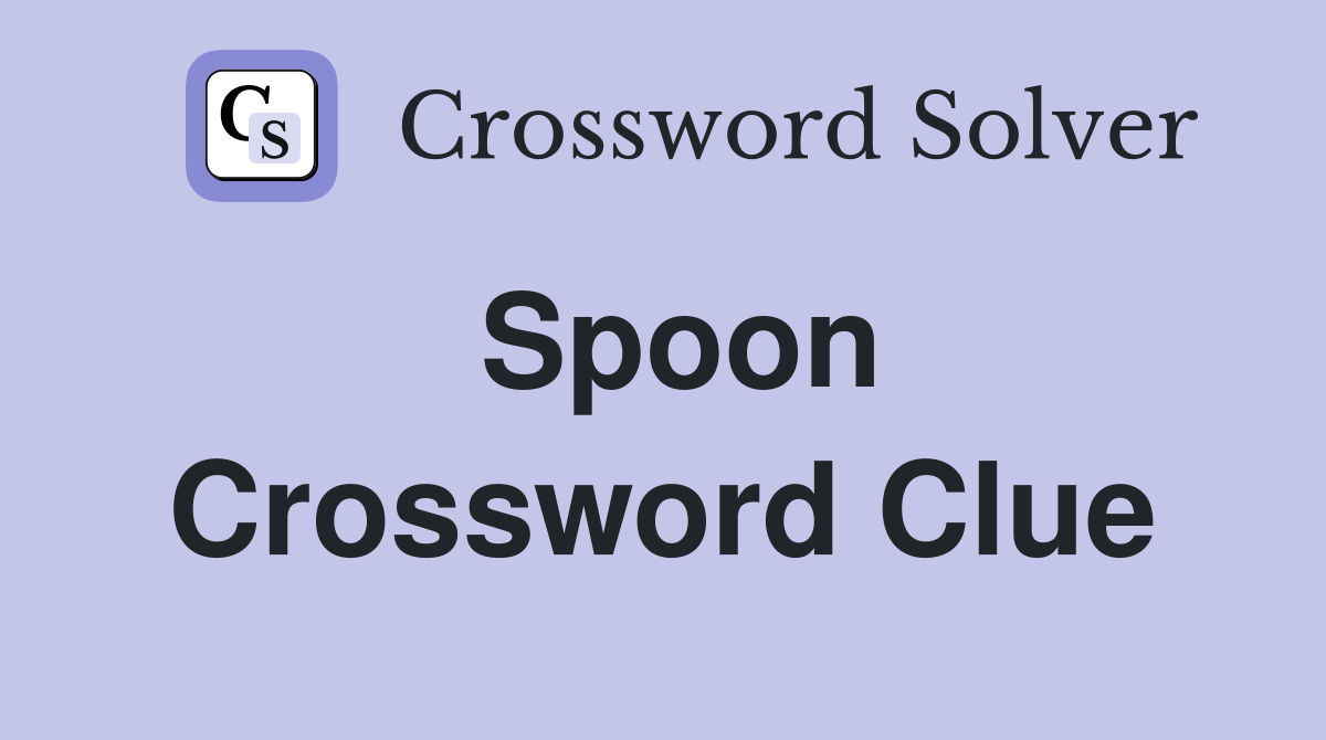 Spoon. Crossword Clue Answers Crossword Solver