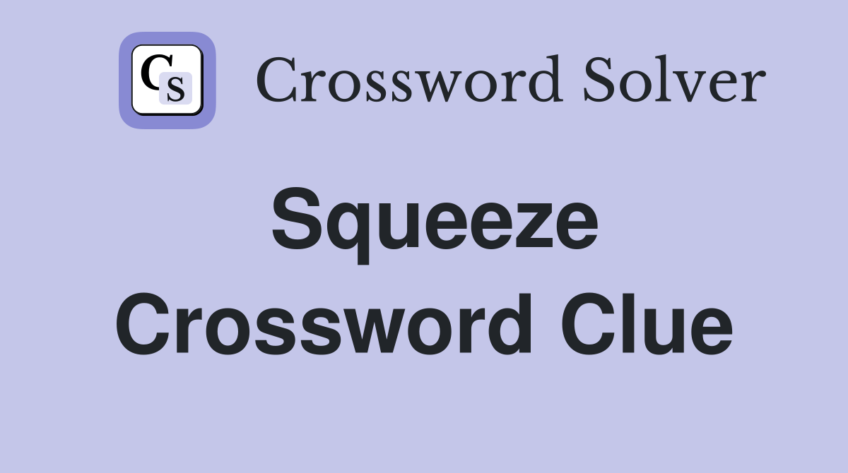Squeeze Crossword Clue Answers Crossword Solver