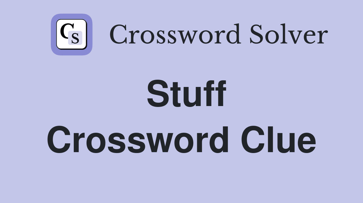 Stuff - Crossword Clue Answers - Crossword Solver