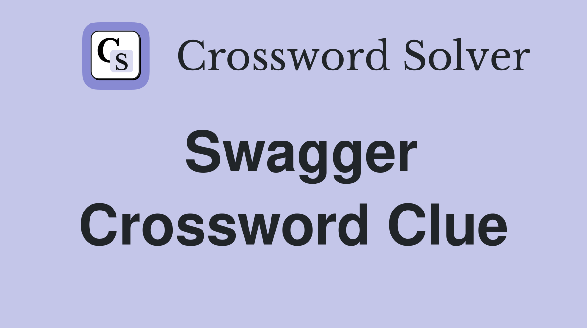 Swagger Crossword Clue Answers Crossword Solver