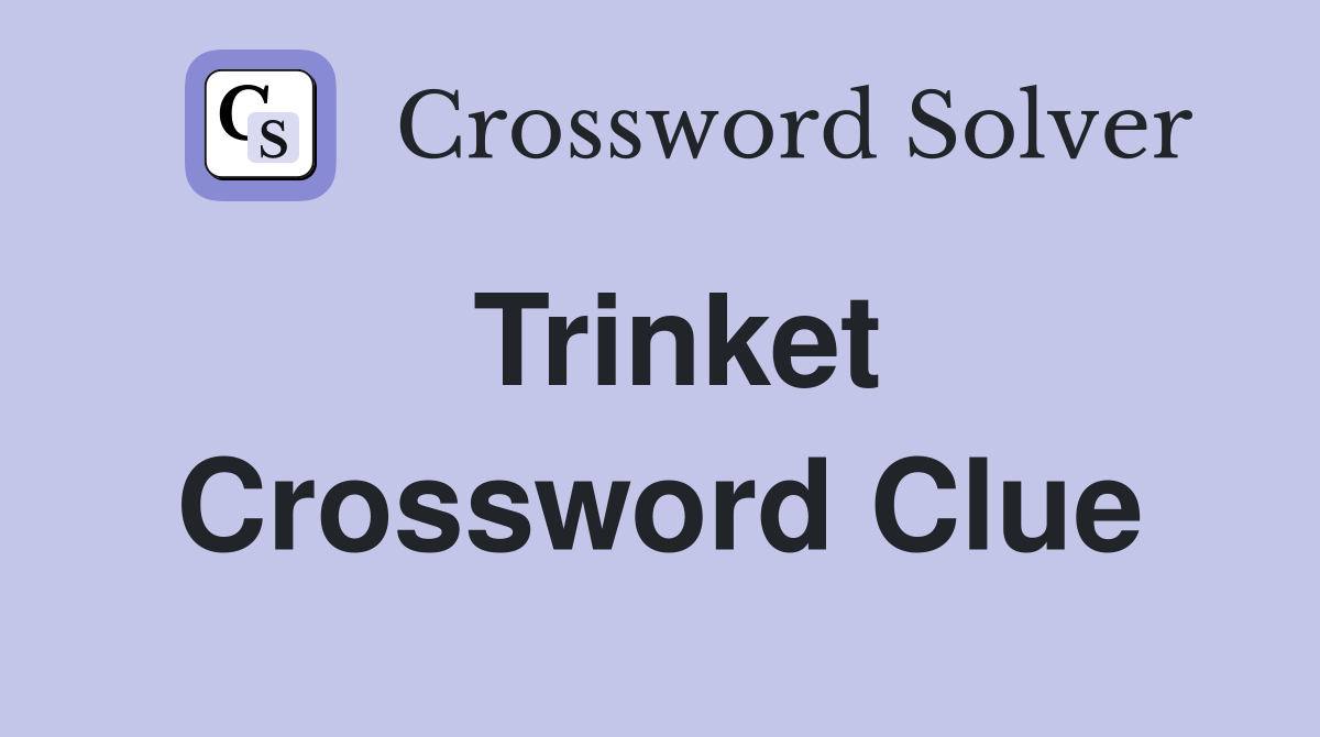 Trinket Crossword Clue Answers Crossword Solver