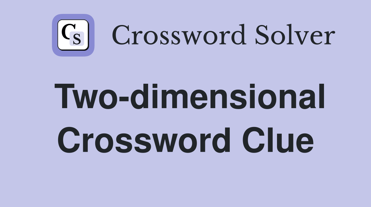 Two-dimensional - Crossword Clue Answers - Crossword Solver