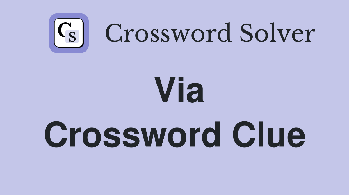Via Crossword Clue Answers Crossword Solver
