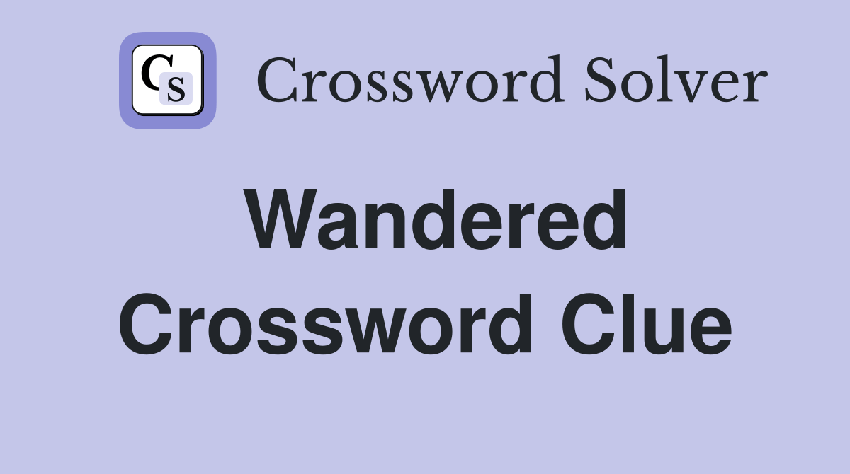 Wandered Crossword Clue Answers Crossword Solver