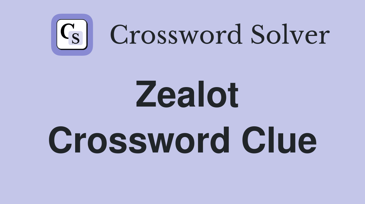 Zealot Crossword Clue Answers Crossword Solver