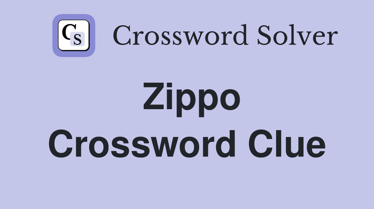 Zippo Crossword Clue Answers Crossword Solver