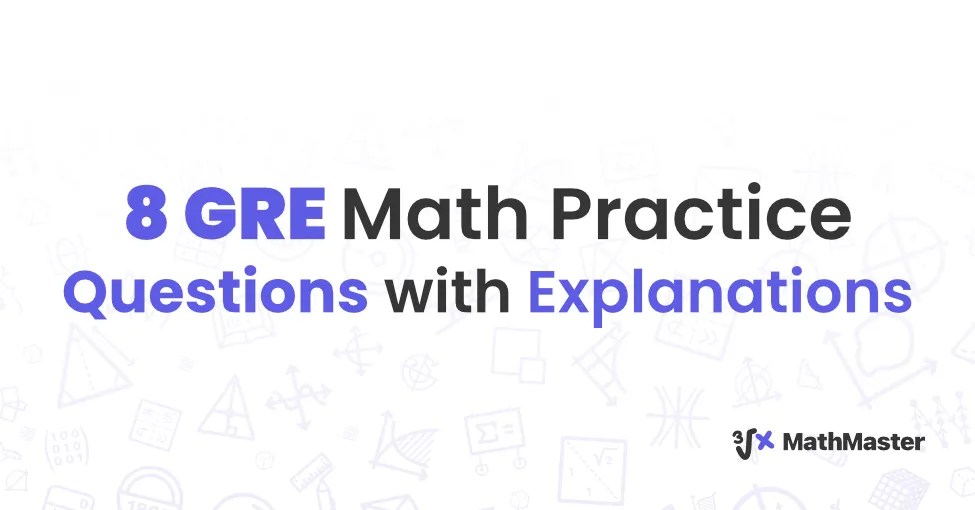8 GRE Math Practice Questions with Explanations MathMaster