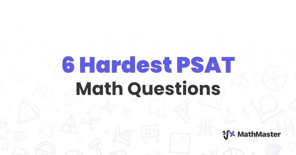 6 Hardest PSAT Math Questions MathMaster