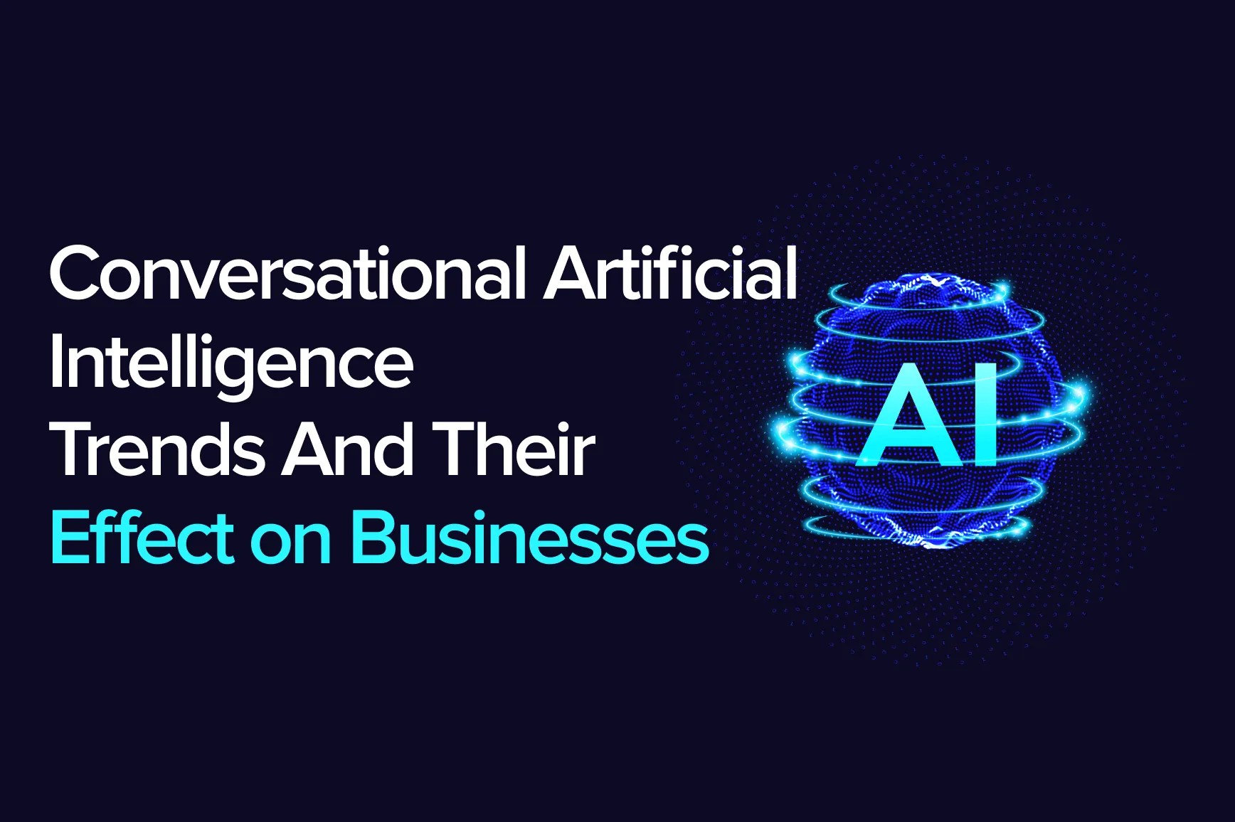 It Will Change Business Forever Conversational Artificial Intelligence