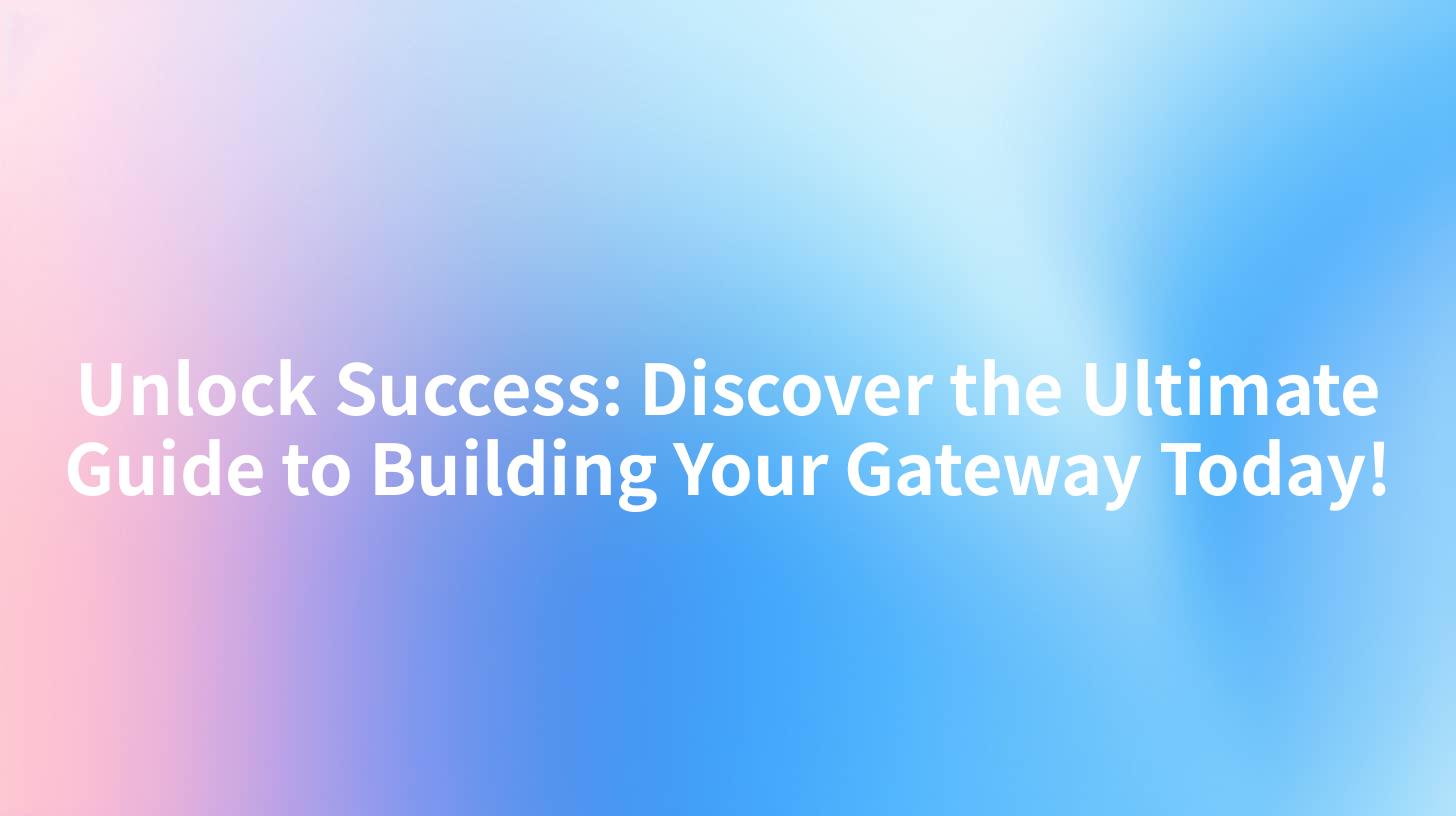 Unlock Success Discover the Ultimate Guide to Building Your Gateway Today!