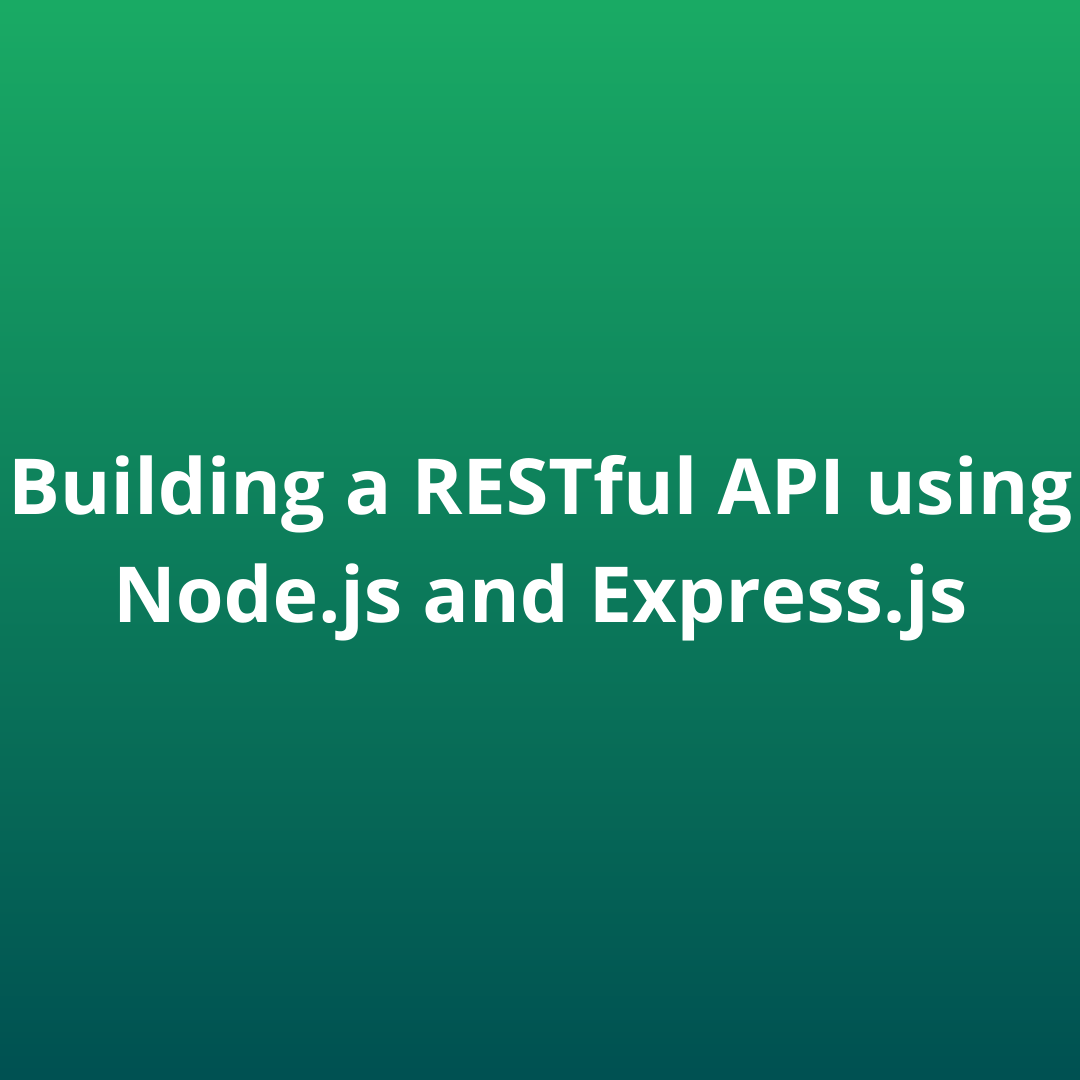 A StepbyStep Guide to Building a RESTful API with Node.js