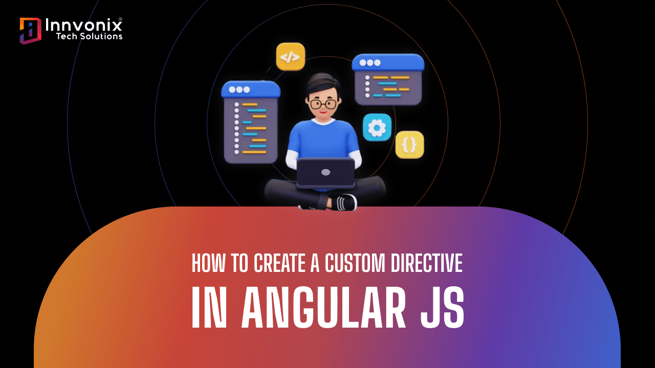 A Complete Guide to Create Custom Angular JS Directive.