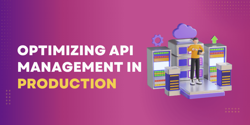 Optimizing API Management in Production A Comprehensive Guide APIToolkit