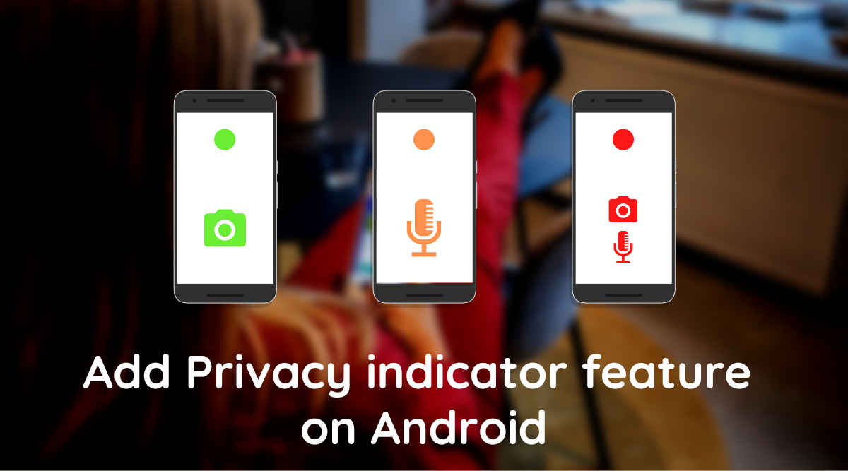 How to get Privacy indicator feature like iPhone iOS 14 on any Android