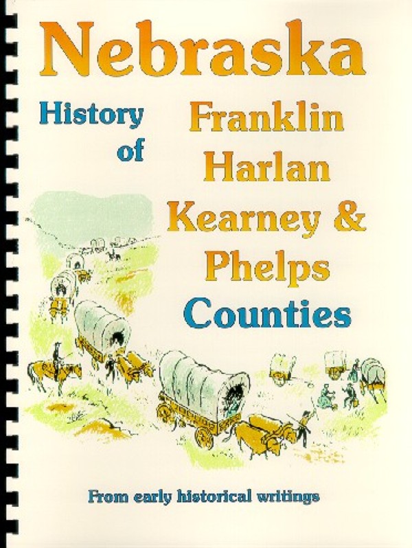 History of Franklin, Harlan, Kearney & Phelps Counties Nebraska