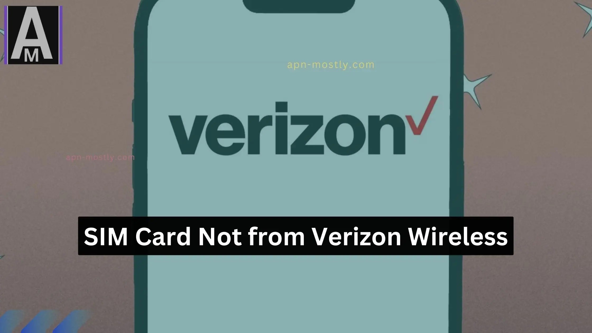 SIM Card Not from Verizon Wireless (How I Fixed It) APN Mostly