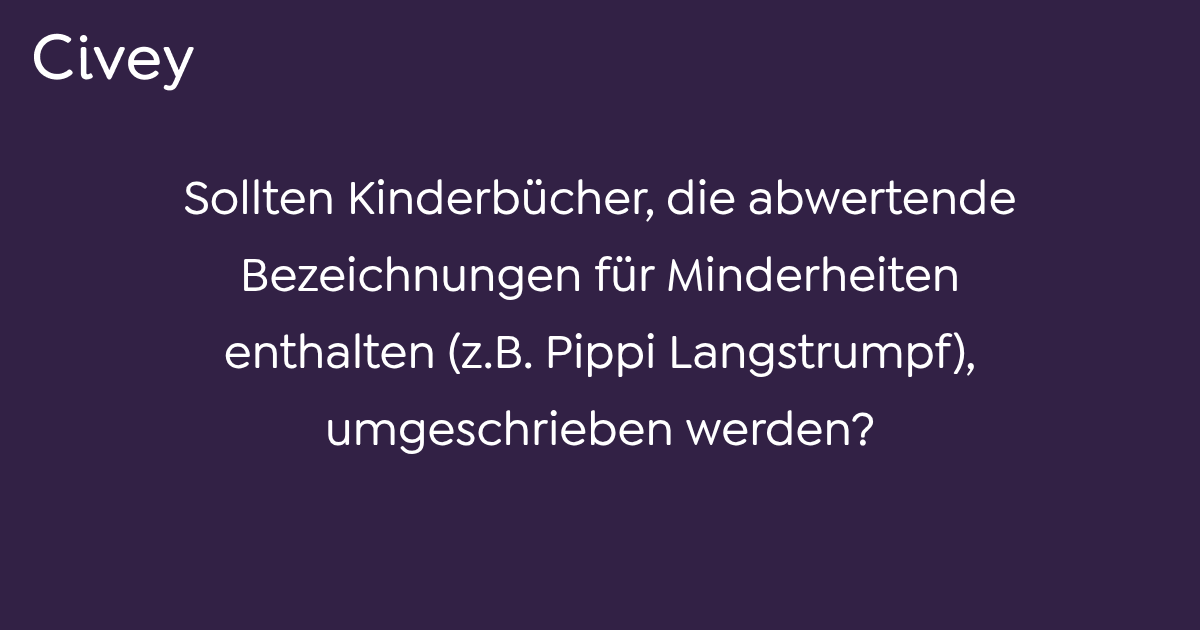 CiveyUmfrage Sollten Kinderbücher, die abwertende Bezeichnungen für