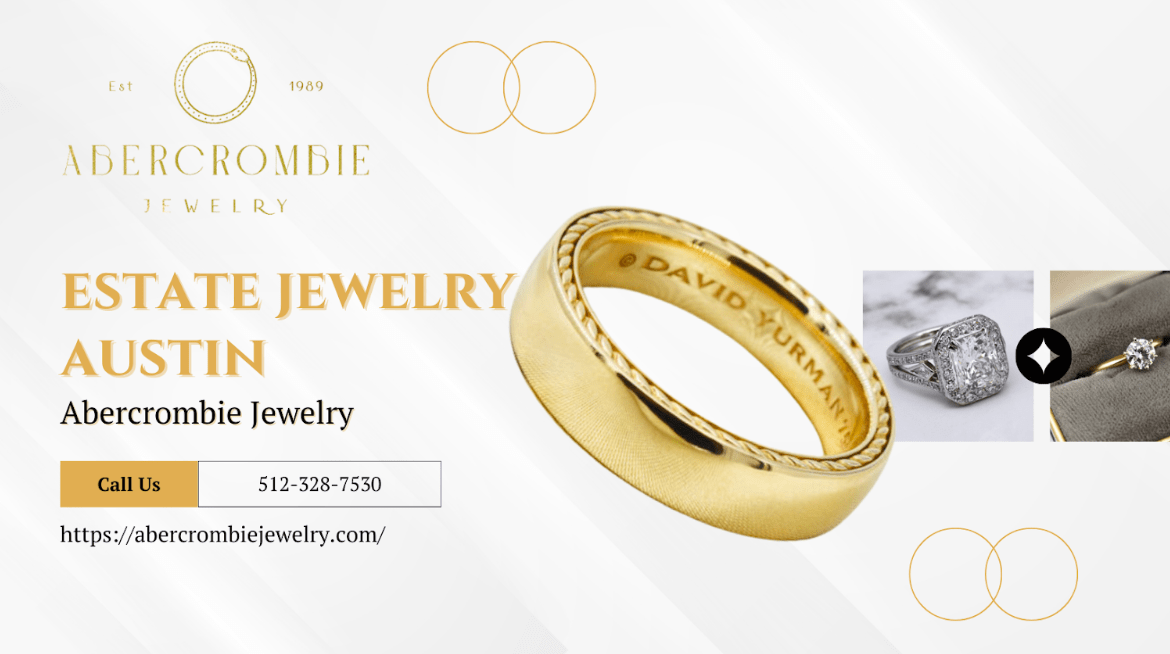 Abercrombie Jewelry The Premier Destination for Buying and Selling Estate Jewelry in Austin, TX