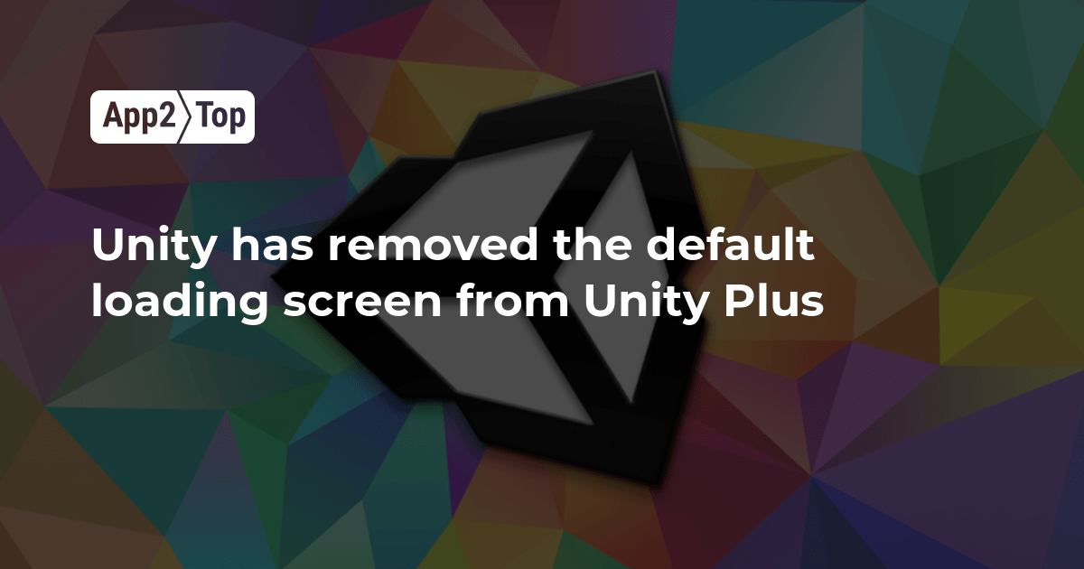 Unity has removed the default loading screen from Unity Plus App2top