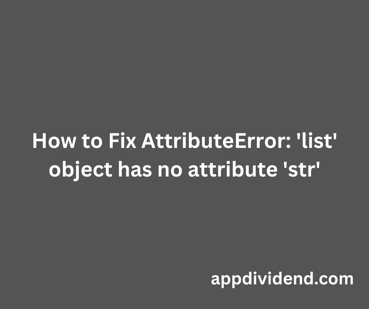 How to Fix AttributeError 'list' object has no attribute 'str'