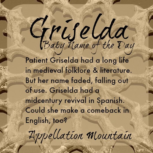 Griselda Baby Name of the Day Appellation Mountain