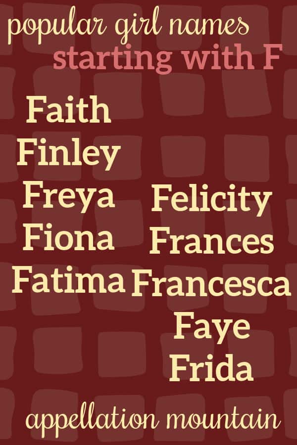 Girl Names Starting with F Faith, Francesca, Fern Appellation Mountain