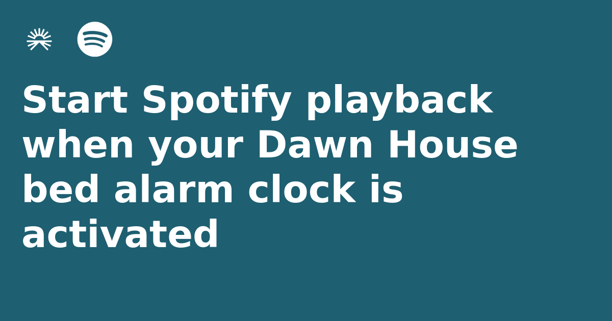 Start Spotify playback when your Dawn House bed alarm clock is