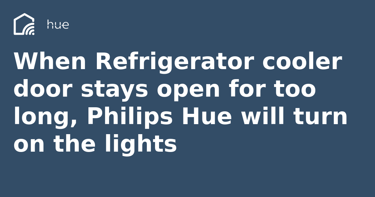 When Refrigerator cooler door stays open for too long, Philips Hue