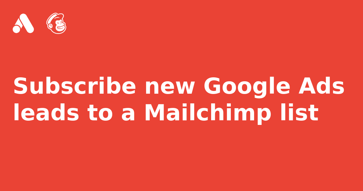 Subscribe new Google Ads leads to a Mailchimp list IFTTT
