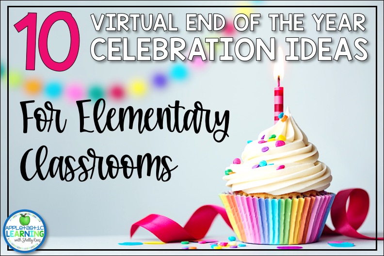 10 Virtual End Of Year Celebration Ideas Appletastic Learning
