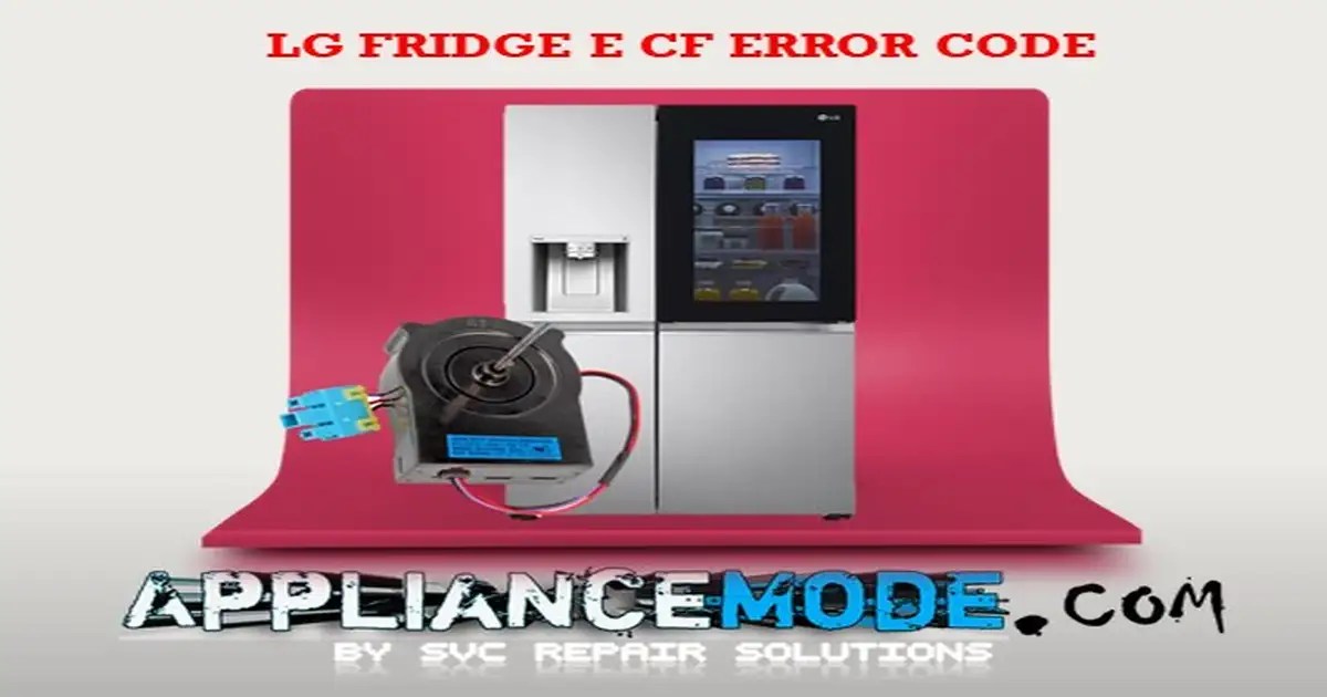 How To Fix E CF Error Code On LG Refrigerator DIY Solutions