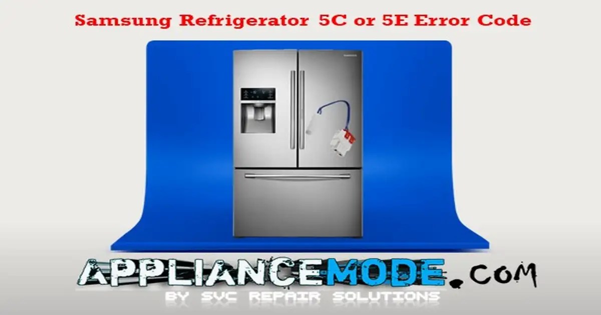 How To Fix The Samsung Refrigerator 5C Or 5E Error Code DIY Solutions