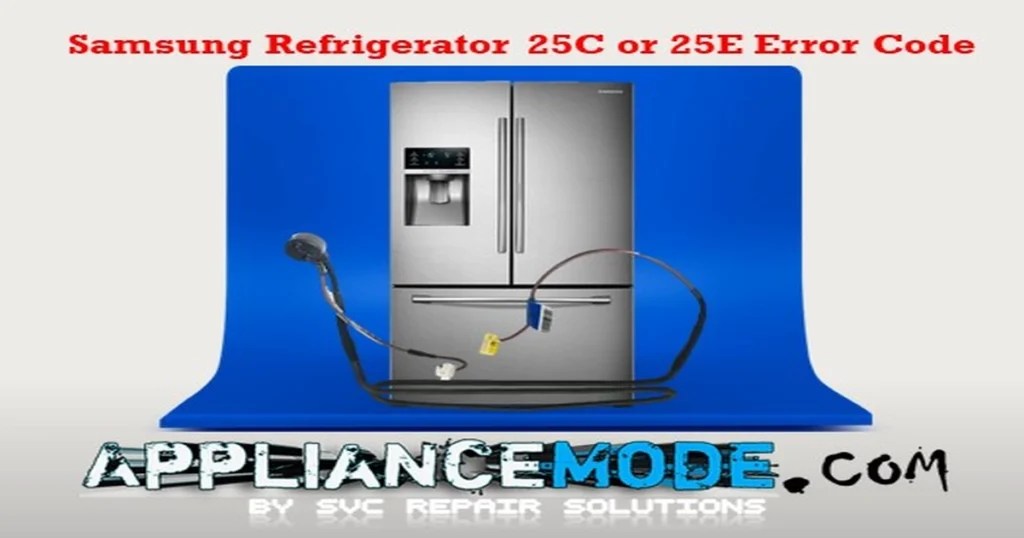 Simple Steps To Fix Samsung Refrigerator 25C Or 25E Error Code Solved