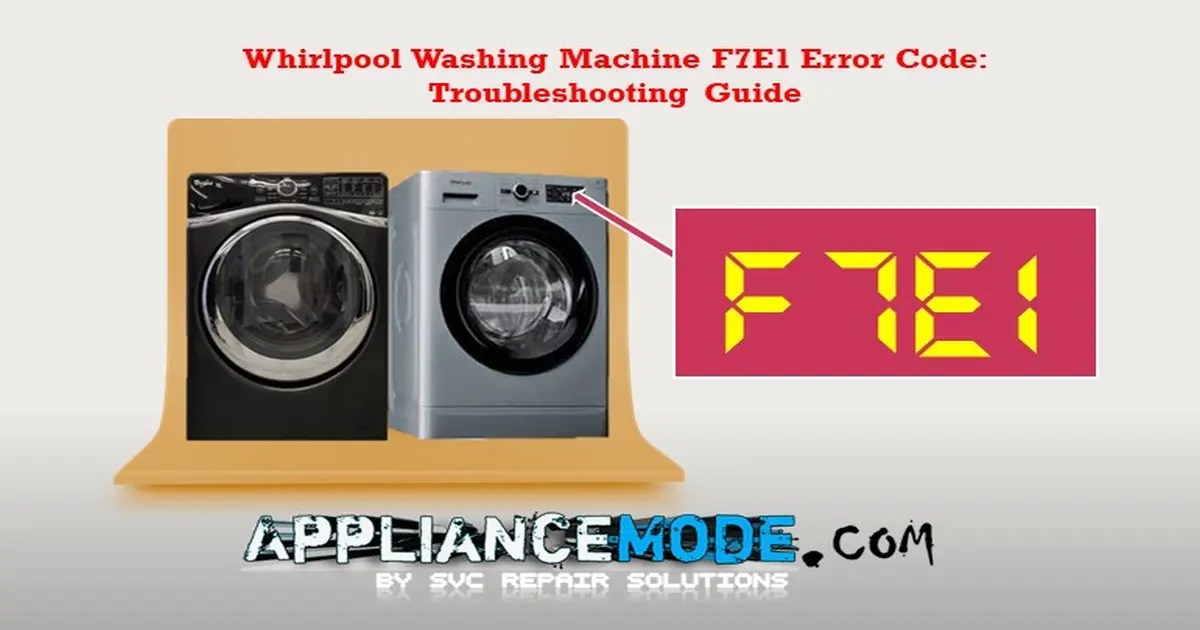 Understanding The Whirlpool Washing Machine F7E1 Error Code DIY Solutions