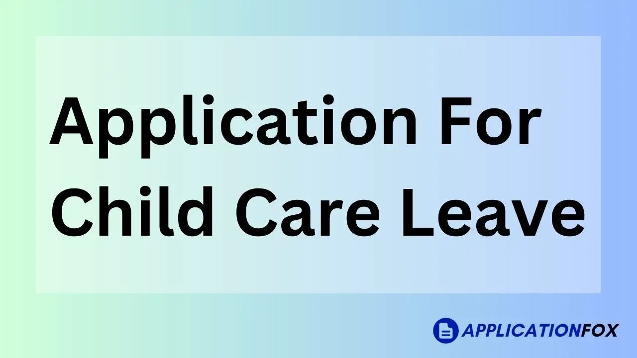 (7+ Samples) Application for Child Care Leave