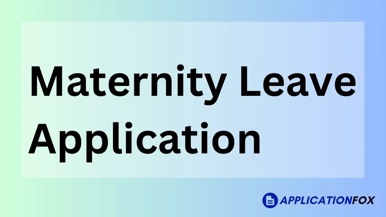 (5+ Samples) Maternity Leave Application