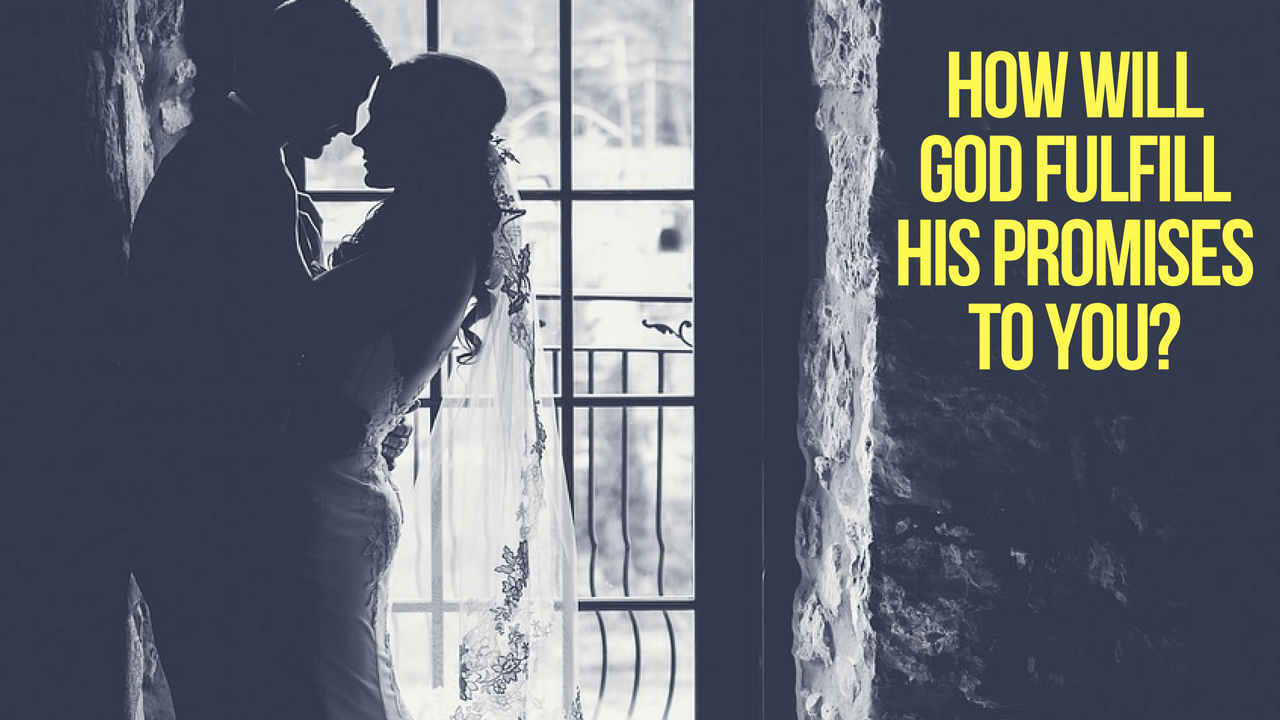 How Will God Fulfill His Promises to You?