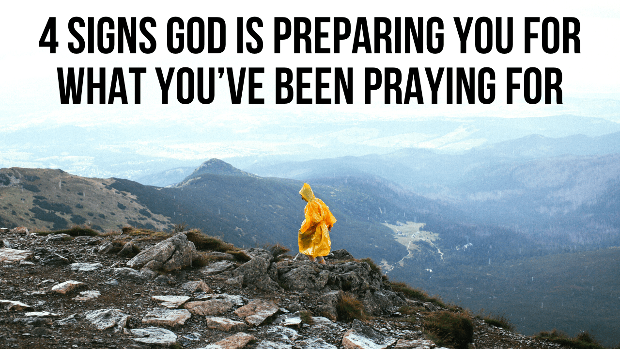 4 Signs God Is Preparing You for What You’ve Been Praying For AGW