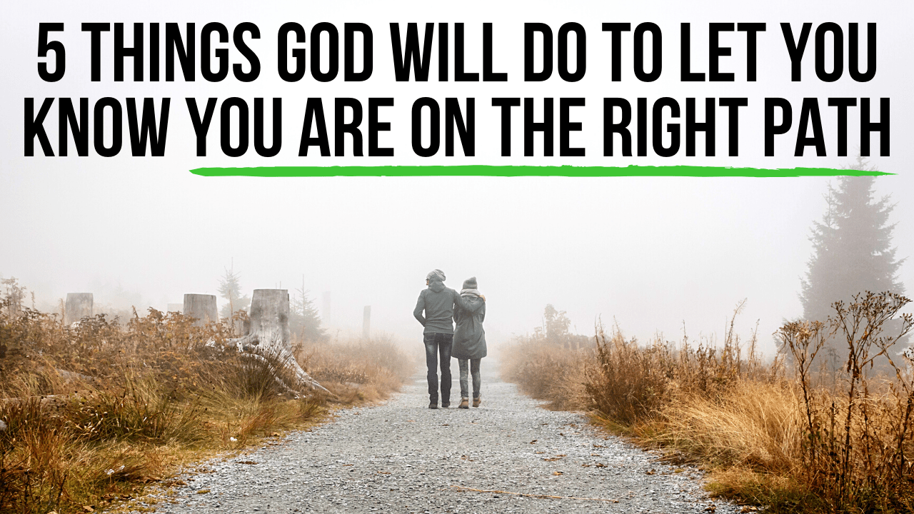 5 Things God Will Do to Let You Know You Are on the Right Path AGW