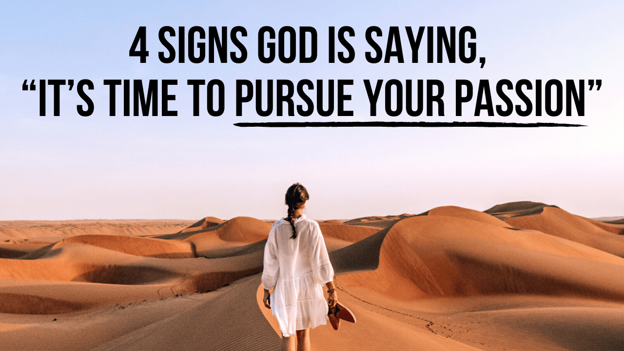 4 Signs God Is Saying, “It’s Time to Pursue Your Passion” AGW MINISTRIES