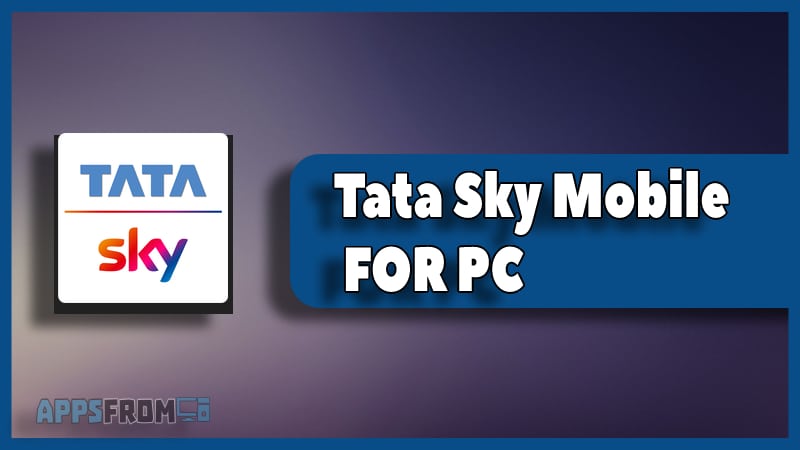 Tata Sky Mobile for PC Windows & Mac 》Download Apk