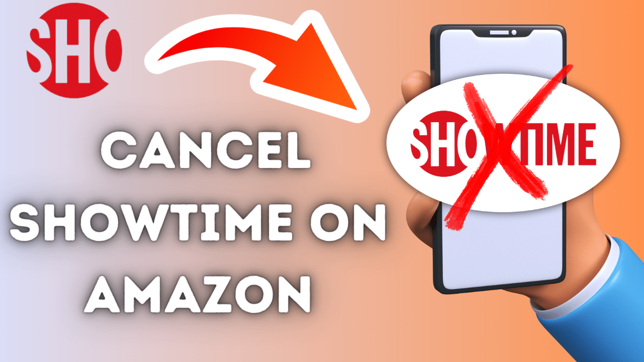 How to Cancel Showtime on Amazon in 8 Steps [2 Methods]
