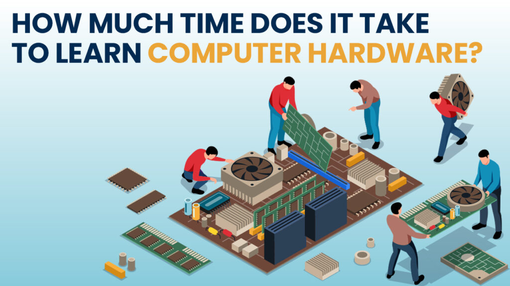How much time does it take to learn Computer hardware? Aptech Gariahat