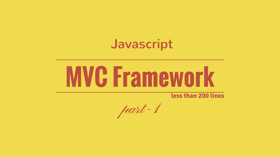 Create Javascript MVC Framework in Less Than 200 Lines (Part1)